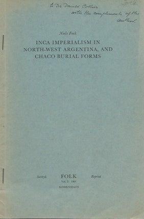 Item #15858 INCA IMPERIALISM IN NORTH-WEST ARGENTINA, AND CHACO BURIAL FORMS.; "Folk" Vol. 3,...