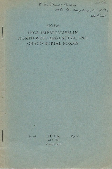 Item #15858 INCA IMPERIALISM IN NORTH-WEST ARGENTINA, AND CHACO BURIAL FORMS.; "Folk" Vol. 3, (offprint). Niels Fock.