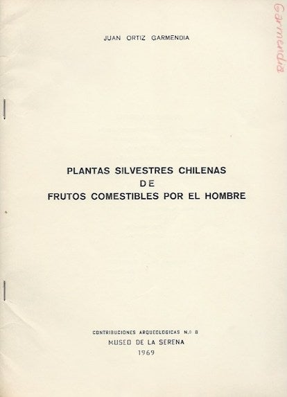 Item #15869 PLANTAS SILVESTRES CHILEANAS DE FRUTOS COMESTIBLES FOR EL HOMBRE.; Contribuciones Arqueologicas, No. 8. Juan Ortiz Garmedia.