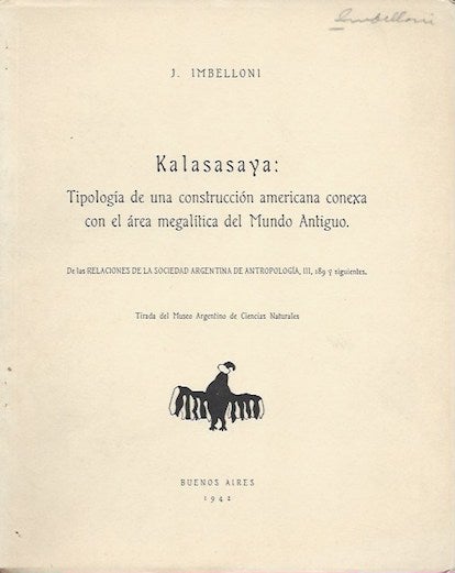 Item #15877 KALASASAYA: TIPOLOGIA DE UNA CONSTRUCCION AMERICANA CONEXA CON EL AREA MEGALITICA DEL MUNDO ANTIGUA.; Trada del Museo Argentino de Ciencias Naturales. J. imbelloni.