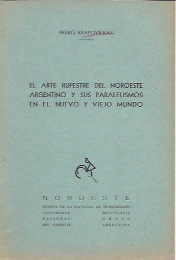 Item #15882 EL ARTE RUPESTRE DEL NOROESTE ARGENTINO Y SUS PARALELISMOS EN EL NUEVO Y VIEJO MUNDO.; Offprint, Nordeste No. 3, 1961. Pedro Krapovickas.