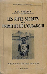 Item #1654 LES RITES SECRETS DES PRIMITIFS DE L'OUBANGUI. A. m. Vergiat