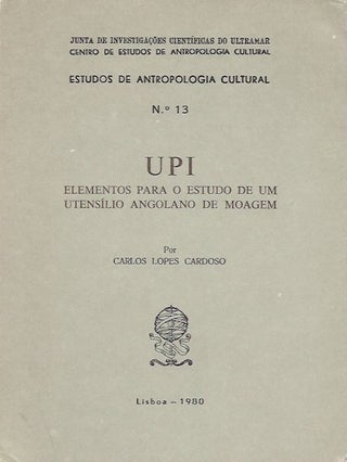 Item #1658 UPI, ELEMENTOS PARA O ESTUDO DE UM UTENSILIO ANGOLANO DE MOAGEM. C. Cardoso