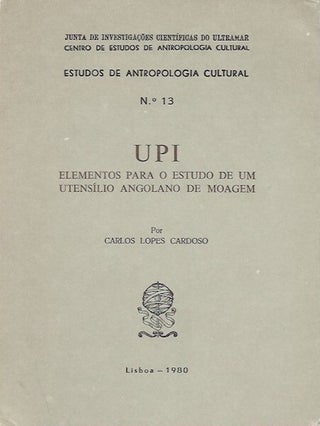 Item #1658 UPI, ELEMENTOS PARA O ESTUDO DE UM UTENSILIO ANGOLANO DE MOAGEM. C. Cardoso