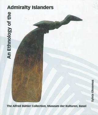 Item #1759 AN ETHNOLOGY OF THE ADMIRALTY ISLANDERS. The Alfred Buhler Collection, Museum der...