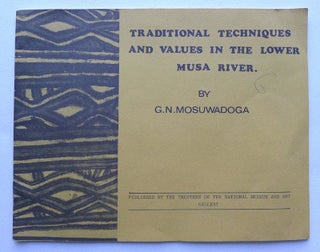 Item #1781 TRADITIONAL TECHNIQUES AND VALUES IN THE LOWER MUSA RIVER. G. Mosuwadoga
