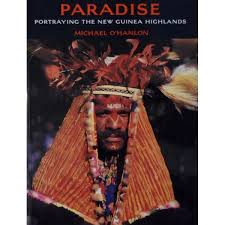 Item #1783 PARADISE. Portraying the New Guinea Highlands. M. O'hanlon