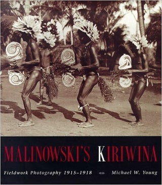 Item #1791 MALINOWSKI’S KIRIWINA. Fieldwork Photography 1915-1918. M. w. Young