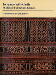 Item #1857 TO SPEAK WITH CLOTH. Studies in Indonesian Textiles. M. Gittinger