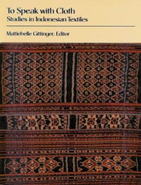 Item #1857 TO SPEAK WITH CLOTH. Studies in Indonesian Textiles. M. Gittinger