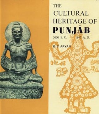 Item #1873 THE CULTURAL HERITAGE OF PUNJAB, 3000 B.C.--1947 A.D. S. Aryan