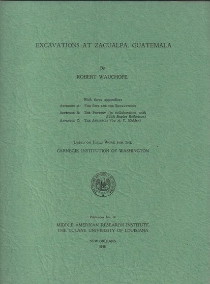 Item #2103 MIDDLE AMERICAN RESEARCH INSTITUTE, Publication 14, 1948. Excavations at Zacualpa, Guatemala. R. Wauchope.