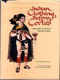 Item #2230 INDIAN CLOTHING BEFORE CORTES. Meso-American Costumes from the Codices. P. Anawalt