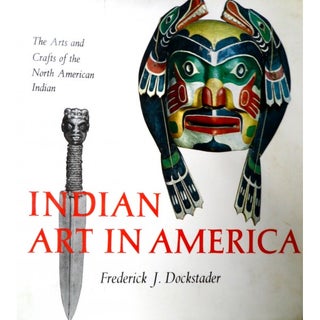 Item #2255 INDIAN ART IN AMERICA. The Arts and Crafts of the North American Indian. F. j. Dockstader