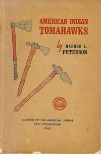 Item #2270 AMERICAN INDIAN TOMAHAWKS. With an Appendix: THE BLACKSMITH SHOP. H. Peterson, M. Chandler.
