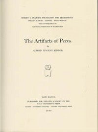 Item #2549 THE ARTIFACTS OF PECOS. A. Kidder