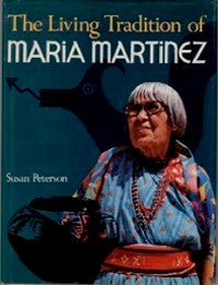 Item #2586 THE LIVING TRADITION OF MARIA MARTINEZ. S. Peterson