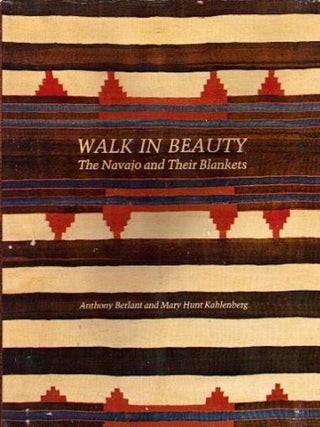 Item #2591 WALK IN BEAUTY. The Navajo and their Blankets. A. Berlant, M. Kahlenberg