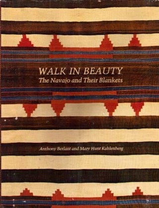 Item #2591 WALK IN BEAUTY. The Navajo and their Blankets. A. Berlant, M. Kahlenberg