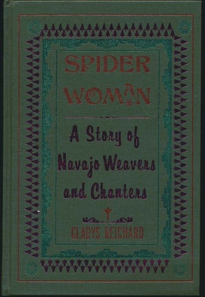 Item #2600 SPIDER WOMAN. A Story of Navajo Weavers and Chanters. G. Reichard