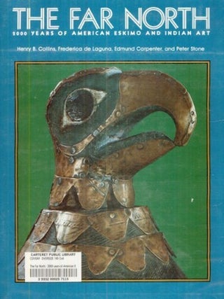Item #2676 THE FAR NORTH--2000 Years of American Eskimo and Indian Art. H. b. Collins, P. Stone,...