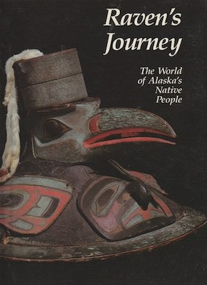 Item #2682 RAVEN'S JOURNEY. The World of Alaska's Native People. S. a. Kaplan, K. j. Barsness