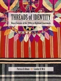 Item #2800 THREADS OF IDENTITY. Maya Costume of the 1960s in Highland Guatemala. P. B. Altman, C....