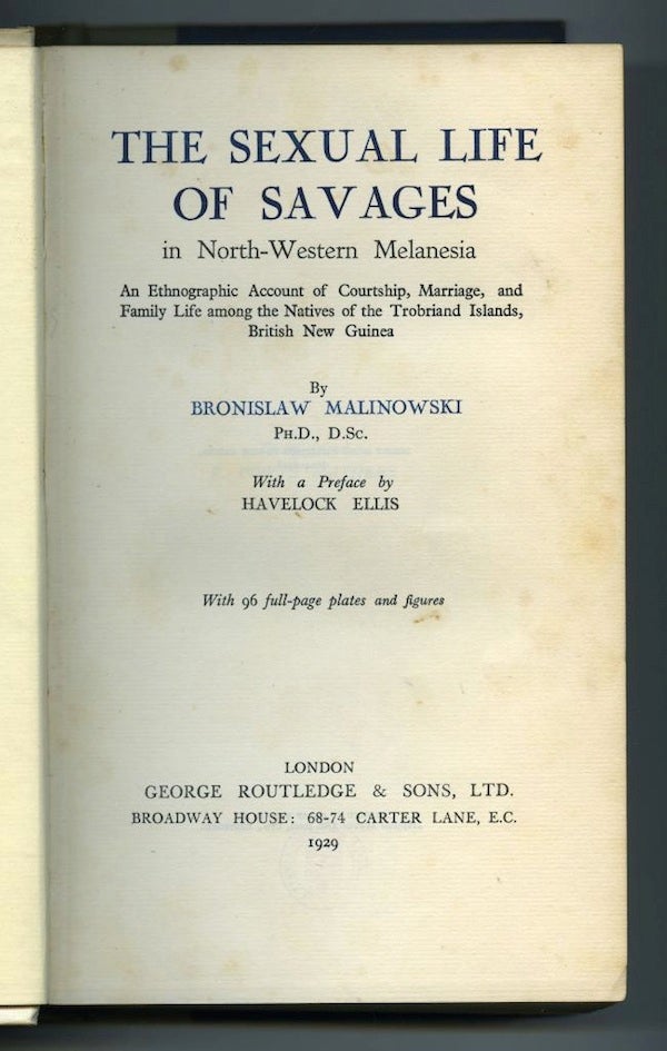 Item #3181 THE SEXUAL LIFE OF SAVAGES IN NORTH-WESTERN MELANESIA. An Ethnographic Account of Courtship, Marriage and Family Life among the Natives of the Trobriand Islands, British New Guinea. B. Malinowski.