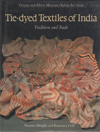 Item #3243 TIE-DYED TEXTILES OF INDIA. Tradition and Trade. V. Murphy, R. Crill