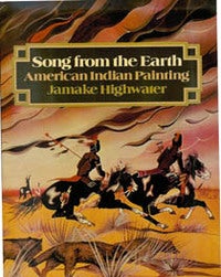 Item #3564 SONG FROM THE EARTH: AMERICAN INDIAN PAINTING. J. Highwater