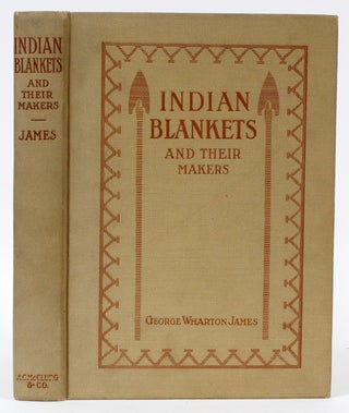 Item #3779 INDIAN BLANKETS AND THEIR MAKERS. George Wharton James