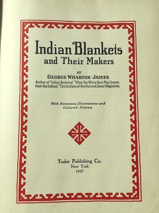 Item #3780 INDIAN BLANKETS AND THEIR MAKERS. George Wharton James