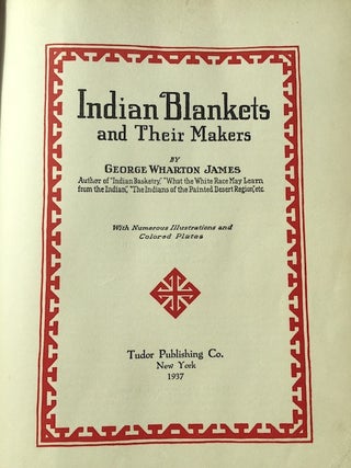Item #3782 INDIAN BLANKETS AND THEIR MAKERS. George Wharton James