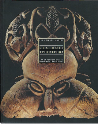 Item #408 LES ROIS SCULPTEURS. Legs Pierre Harter. Art et Pouvoir dans le Grass-land Camerounais....