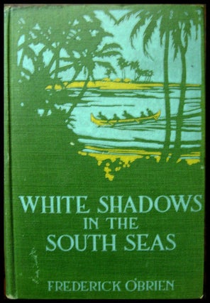 Item #4453 WHITE SHADOWS OF THE SOUTH SEAS. F. O'brien