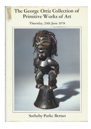Item #4467 (Auction Catalogue) June 29, 1978. THE GEORGE ORTIZ COLLECTION OF PRIMITIVE WORKS OF ART