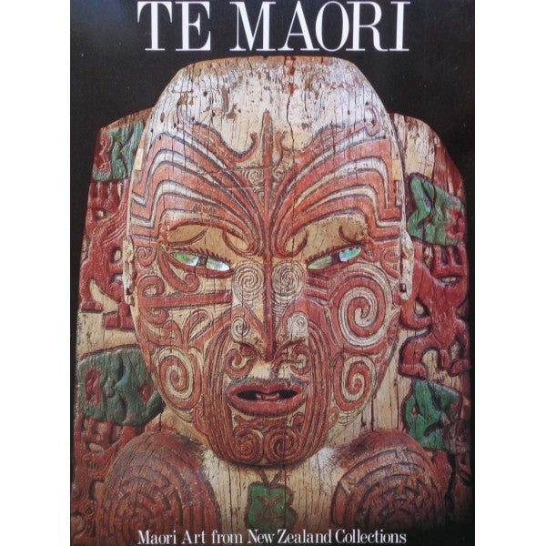 Item #4501 TE MAORI. Maori Art from New Zealand Collections. S. Mead.