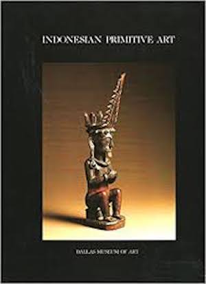 Item #4566 INDONESIAN PRIMITIVE ART. Indonesia, Malaysia, The Philippines--from the Collection of...