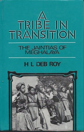 Item #4652 A TRIBE IN TRANSITION. The Jaintias of Meghalaya. H. l. Deb Roy