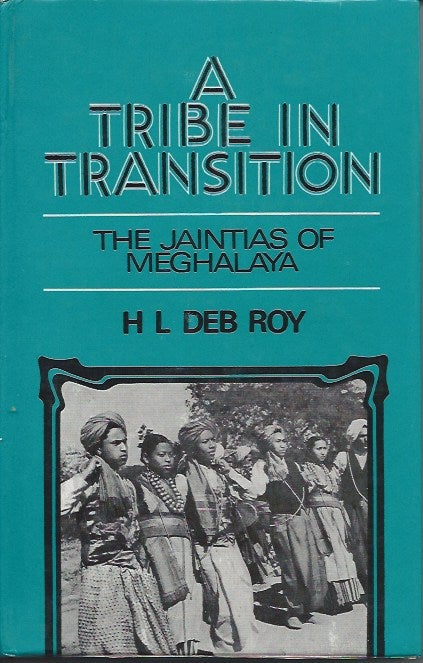 Item #4652 A TRIBE IN TRANSITION. The Jaintias of Meghalaya. H. l. Deb Roy.