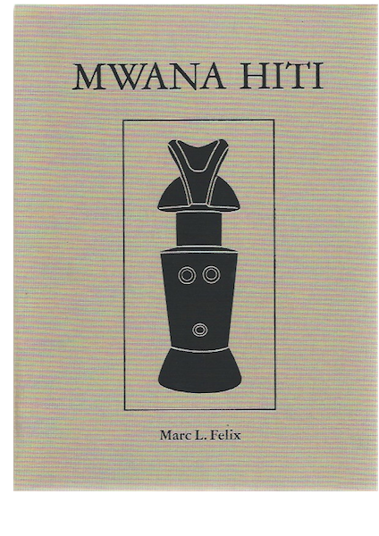 Item #466 MWANA HITI. LIFE AND ART OF THE MATRILINEAL BANTU OF TANZANIA. M. l. Felix, K. Weinrich, B. Tursch, N. Batuwkisi.
