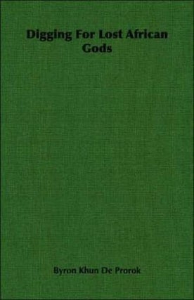 Item #476 DIGGING FOR LOST AFRICAN GODS. The Record of Five Years Archaeological Excavation in...
