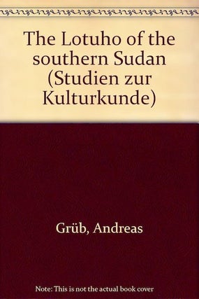 Item #479 THE LOTUHO OF THE SOUTHERN SUDAN. An Ethnological Monograph. A. Grub