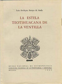 Item #4914 LA ESTELA TEOTIHUACANA DE LA VENTILLA. L. Arroyo De Anda