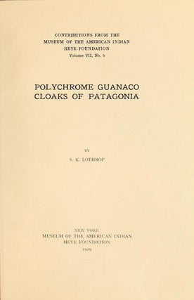 Item #5137 POLYCHROME GUANACO CLOAKS OF PATAGONIA. S. Lothrop