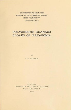 Item #5137 POLYCHROME GUANACO CLOAKS OF PATAGONIA. S. Lothrop