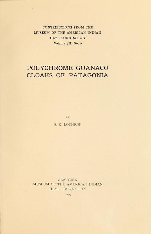 Item #5137 POLYCHROME GUANACO CLOAKS OF PATAGONIA. S. Lothrop.