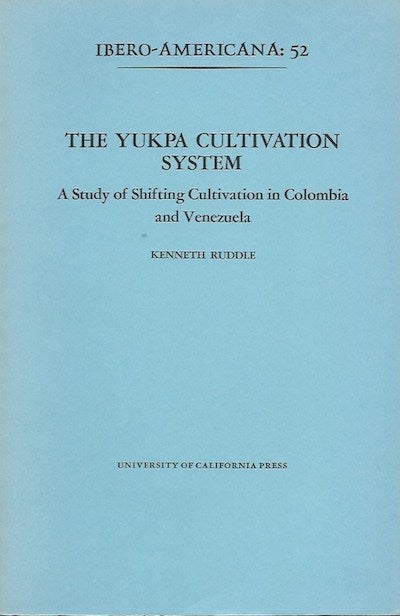 Item #5182 THE YUKPA CULTIVATION SYSTEM. A Study of Shifting Cultivation in Colombia and Venezuela. K. Ruddle.