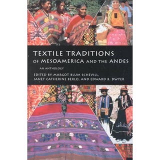 Item #5196 TEXTILE TRADITIONS OF MESO-AMERICA AND THE ANDES: An Anthology. M. Schevill, E.,...