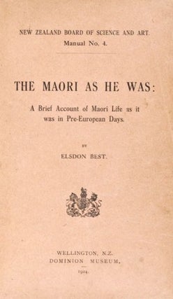 Item #538 THE MAORI AS HE WAS. A Brief Account of Maori Life As it Was in Pre-European Days. E. Best
